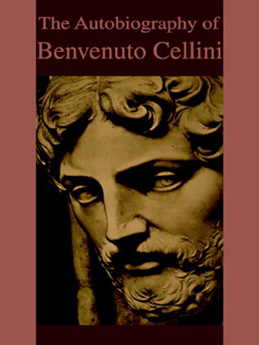 Title details for The Autobiography of Benvenuto Cellini by Benvenuto Cellini - Available